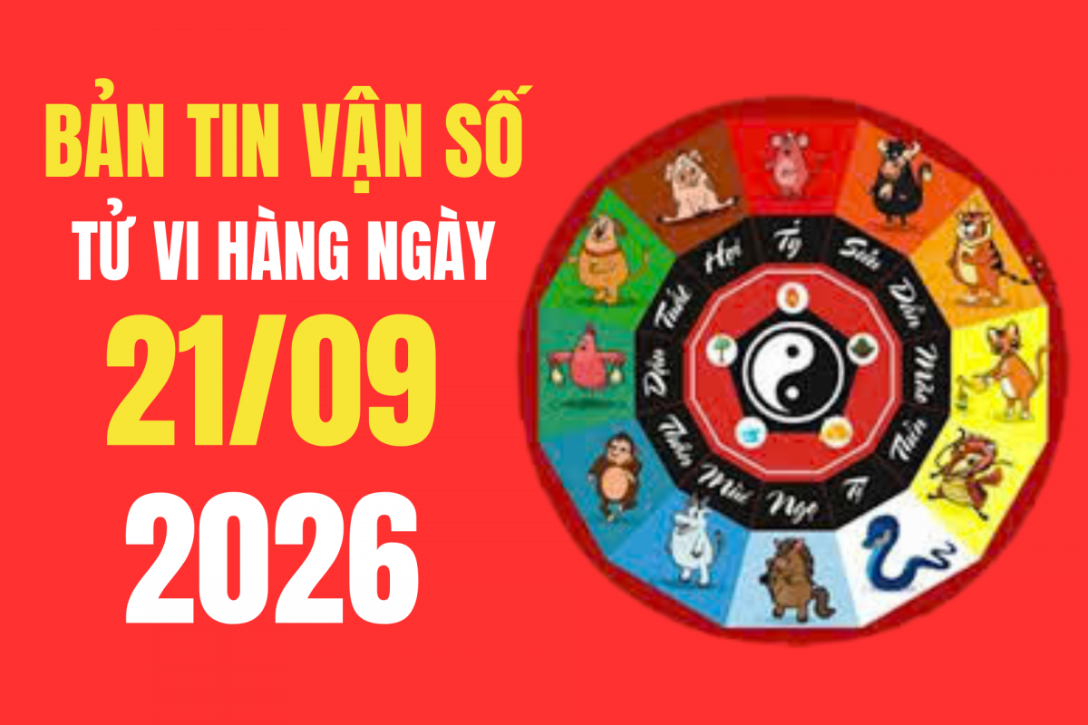 Tử vi - Vận số ngày 21/9/2026: 4 tuổi thuận vận, 4 tuổi cần cẩn trọng và 6 khung giờ xuất hành đáng lưu ý Tử vi - Vận số ngày 21/9/2026: 4 tuổi thuận vận, 4 tuổi cần cẩn trọng và 6 khung giờ xuất hành đáng lưu ý